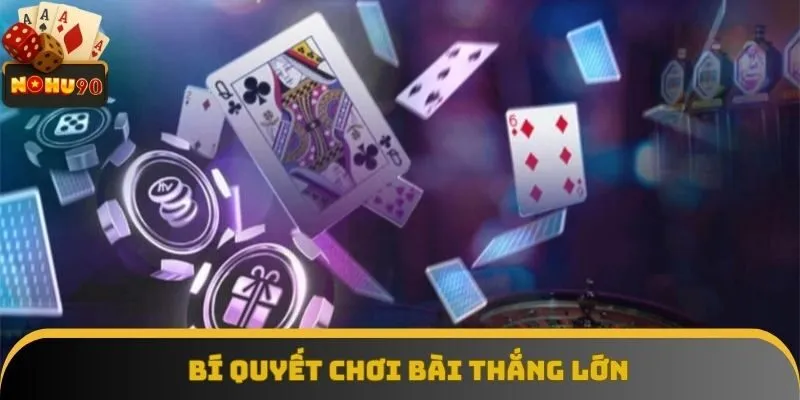 Bí quyết chơi bài thắng lớn