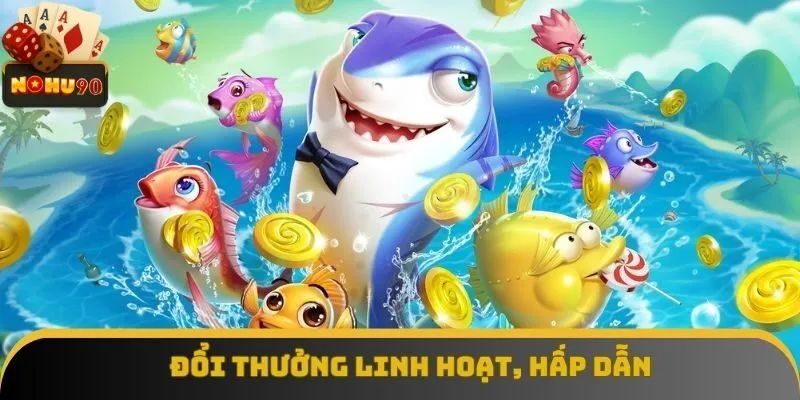 Đổi thưởng linh hoạt, hấp dẫn mọi người chơi