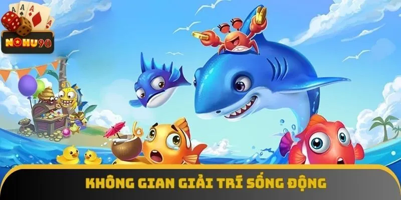 Không gian giải trí sống động tại Bắn Cá Nohu90 Không gian giải trí sống động tại Bắn Cá Nohu90