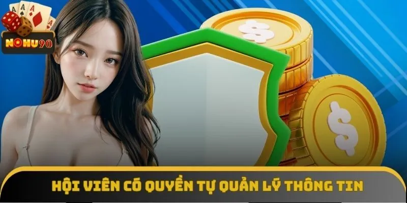 Hội viên có quyền tự quản lý thông tin độc lập