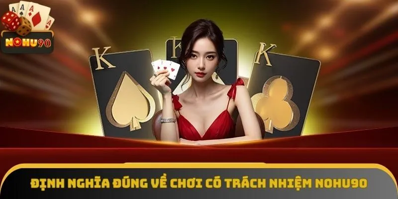 Định nghĩa đúng về chơi có trách nhiệm NOHU90