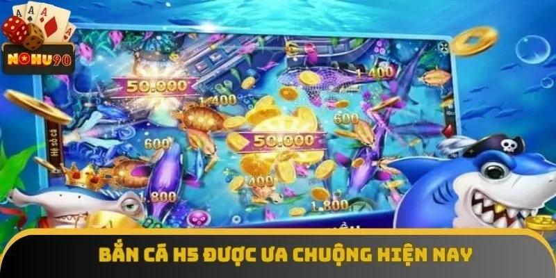 Game bắn cá H5 tạo tiếng vang lớn trên thị trường