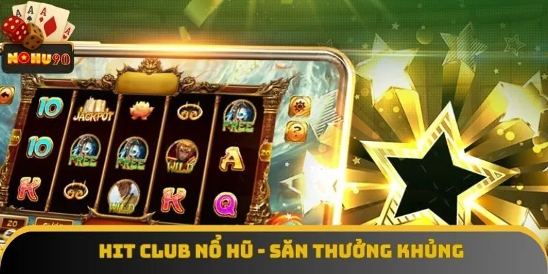 Hit Club Nổ Hũ Tại Nohu90 - Săn Thưởng Khủng, Chơi Là Trúng