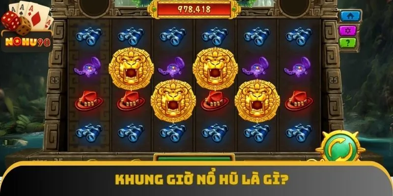 Nắm khái niệm về khung giờ nổ hũ