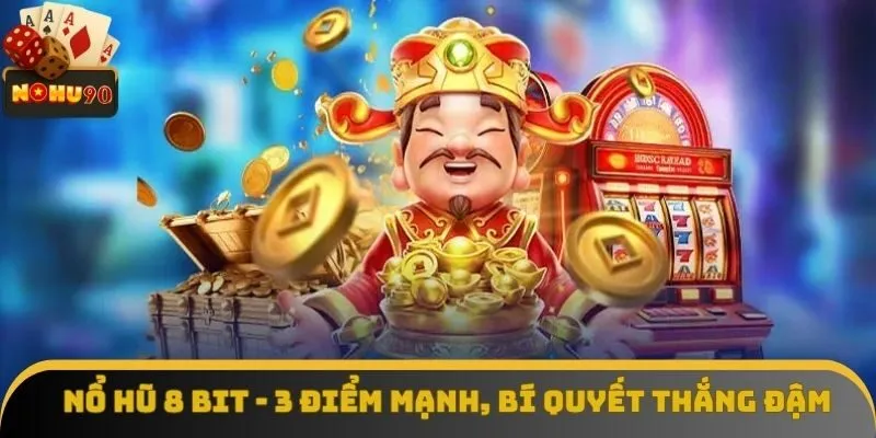 Nổ Hũ 8 Bit - Chia Sẻ Bí Quyết Thắng Đậm Cho Tân Binh