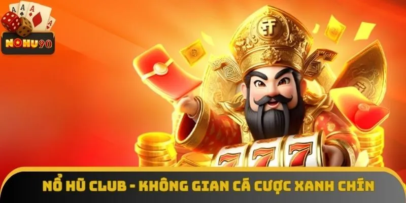 Nổ Hũ Club - Không Gian Cá Cược Xanh Chín Top 1 Việt Nam