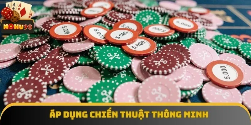 Áp dụng chiến thuật thông minh giúp gia tăng tỷ lệ thắng