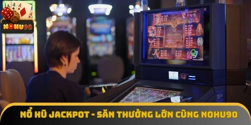 Nổ Hũ Jackpot - Chơi Đơn Giản, Săn Thưởng Lớn Cùng Nohu90