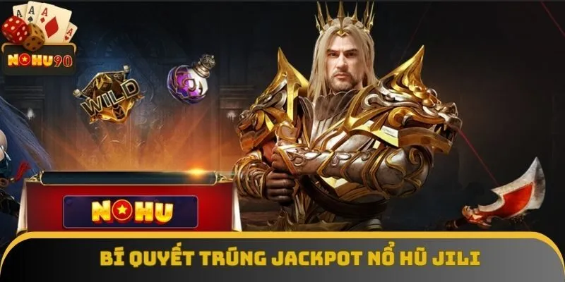Bí quyết trúng jackpot nổ hũ Jili