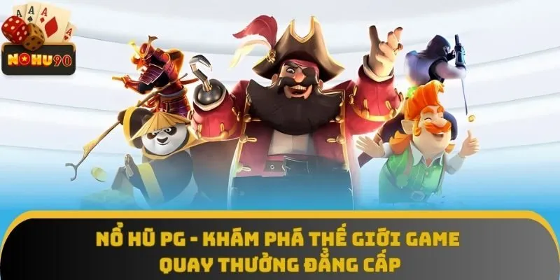 Nổ Hũ PG - Khám Phá Thế Giới Game Quay Thưởng Đẳng Cấp