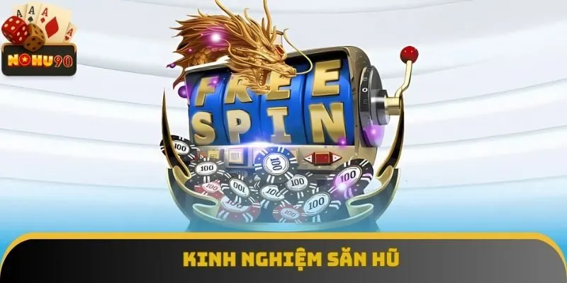 Kinh nghiệm săn hũ