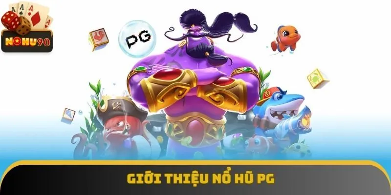 Giới thiệu nổ hũ PG