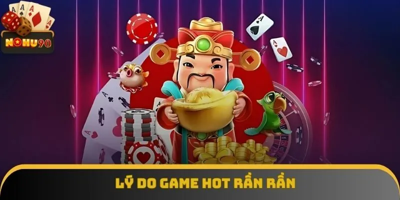 Lý do game hot rần rần