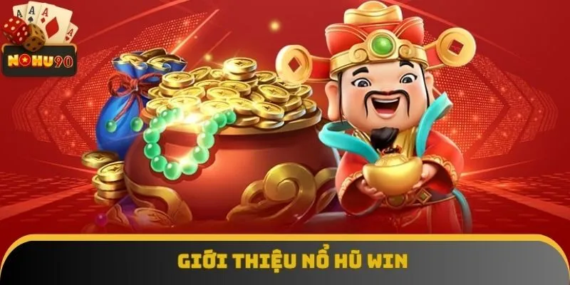 Tổng quan nổ hũ win
