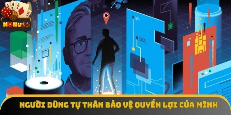 Người dùng tự thân bảo vệ quyền lợi của mình