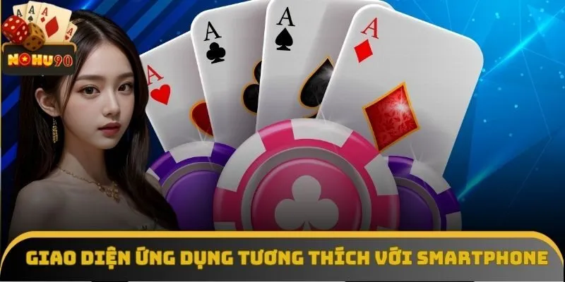 Giao diện ứng dụng Nohu90 tương thích với mọi dòng smartphone