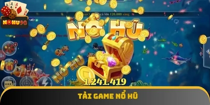 Tải Game Nổ Hũ Nhận Ưu Đãi Khủng Khi Tham Gia Tại Nohu90