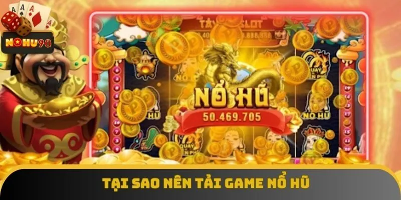 Tại sao nên tải game nổ hũ