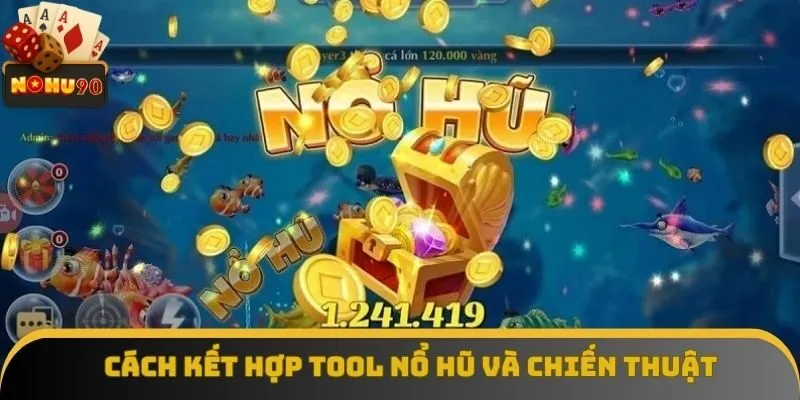 Cách kết hợp tool nổ hũ và chiến thuật
